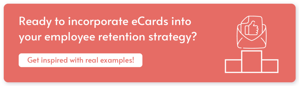 Click through to explore real examples of eCards and find new inspiration for your hybrid employee retention efforts.
