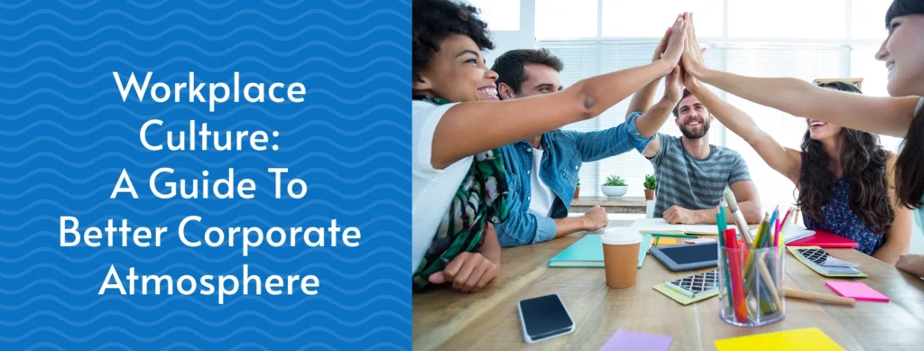 The title of the article, which is “Workplace Culture: A Guide To Better Corporate Atmosphere.”