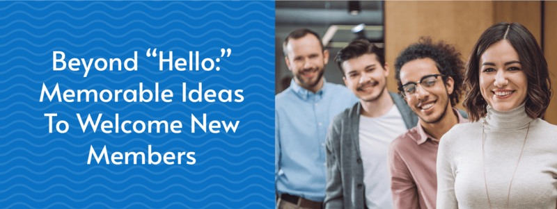 The title of the article, Beyond "Hello": Memorable Ideas To Welcome New Members
