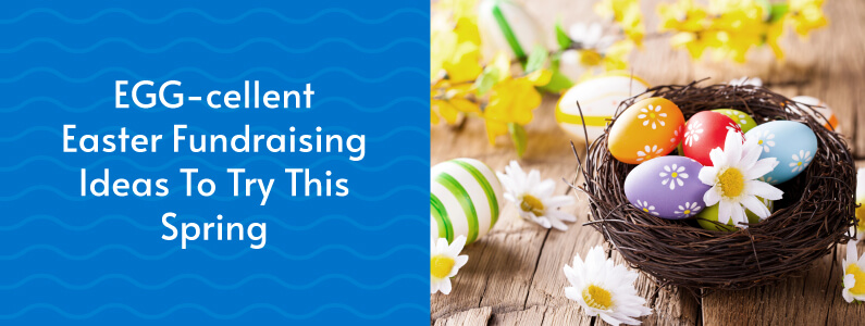 A picture of painted Easter eggs next to the title of the article: EGG-cellent Easter Fundraising Ideas To Try This Spring