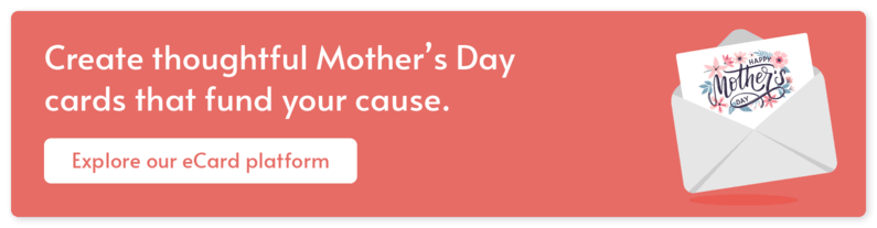 Mother's Day fundraising ideas — Click here to learn about launching a thoughtful eCard campaign as your Mother