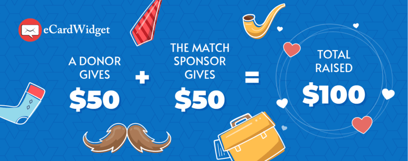 For this Father's Day fundraiser, a sponsor will match the donations made to your organization.
