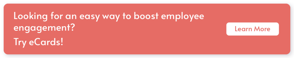 Looking for an easy way to boost employee engagement? Try eCards! Learn more.