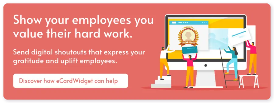 Show your employees you value their hard work. Send digital shoutouts that express your gratitude and uplift employees. Discover how eCardWidget can help.