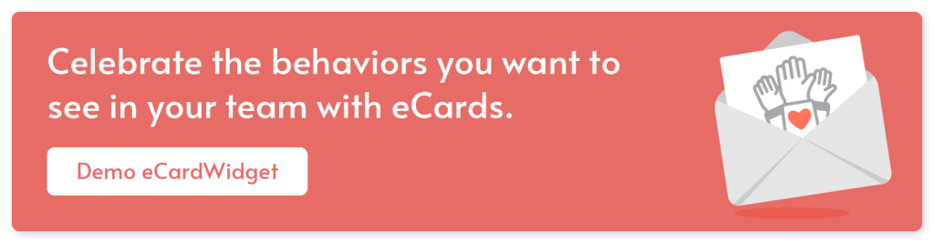 Celebrate the behaviors you want to see in your team with eCards. Demo eCardWidget.
