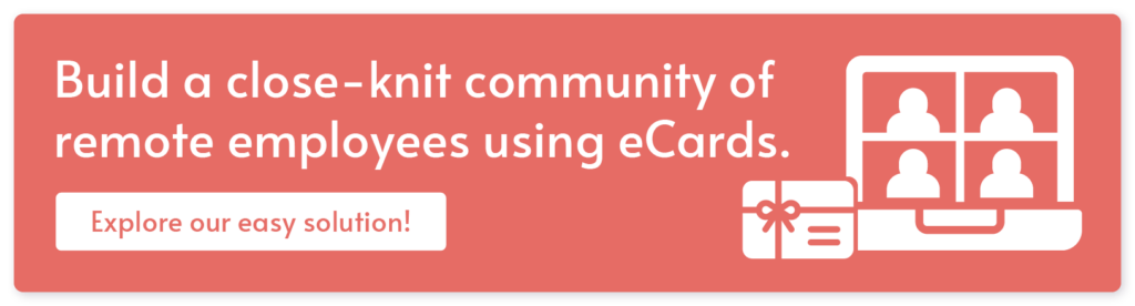 Click through to learn more about how eCardWidget can improve your remote employee retention efforts.