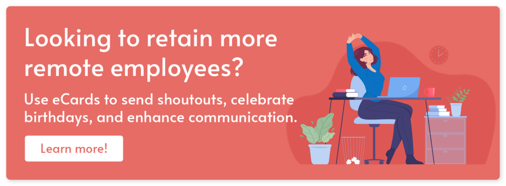 Learn how eCardWidget can help you boost your remote employee retention results.